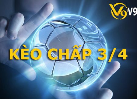 Kèo 3/4 là gì? Cách chơi kèo chấp 3/4 trong cá độ bóng đá