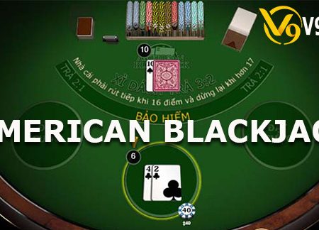 Cách chơi American Blackjack siêu hấp dẫn tại V9bet